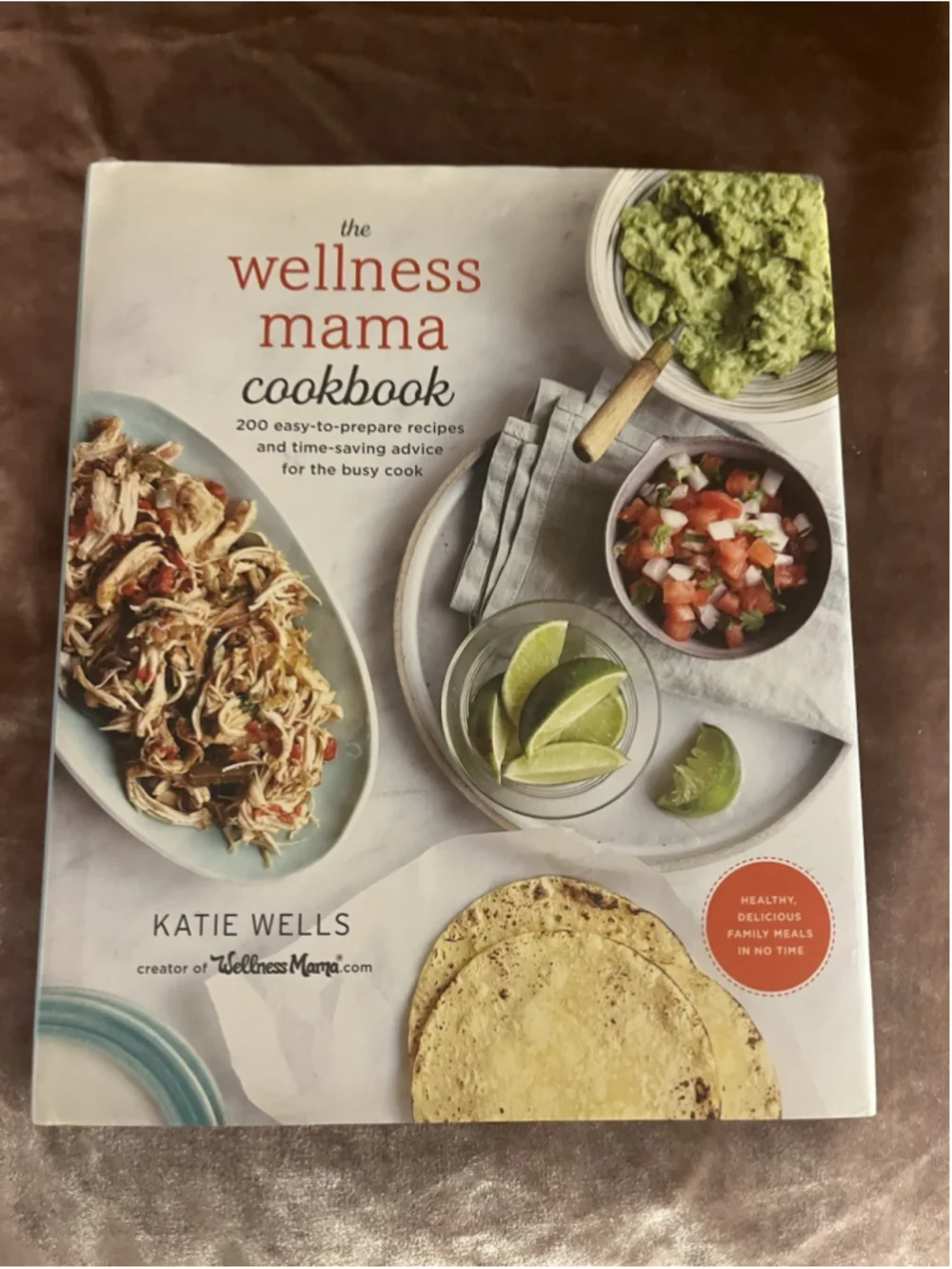 The Wellness Mama Cookbook: 200 Easy-To-Prepare Recipes and Time-Saving Advice